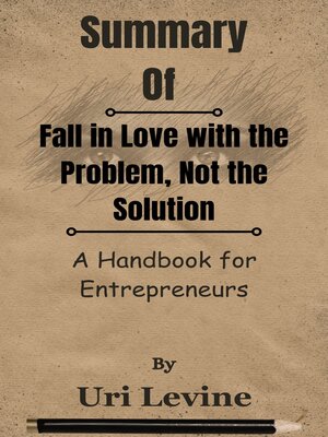 cover image of Summary of Fall in Love with the Problem, Not the Solution a Handbook for Entrepreneurs  by  Uri Levine